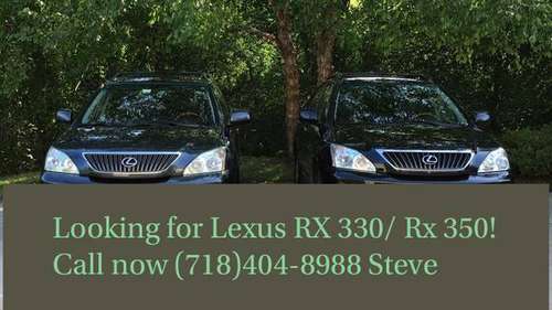 Wanted 2004 2005 2006 2007 2009 And up Lexus rx330/rx350 ! for sale in Jersey City, MA