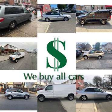 We buy all cars Pay top dollar pick up same day - - by for sale in Brooklyn, NY