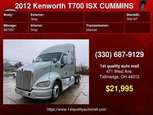 2012 KENWORTH T700 ISX CUMMINS 13 SPEED MANUAL SEMI TRUCK w/ONLY... for sale in Tallmadge, MI